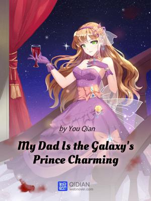 My Dad Is the Galaxy’s Prince Charming
